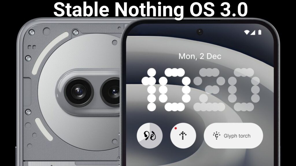 Stable Nothing OS 3.0 Update for Nothing Phone 2 and 2a OTA Download